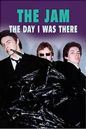 The Jam - The Day I Was There