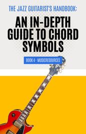 The Jazz Guitarist s Handbook: An In-Depth Guide to Chord Symbols Book 4