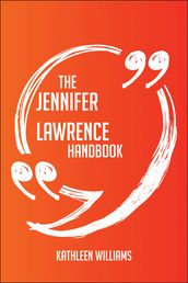 The Jennifer Lawrence Handbook - Everything You Need To Know About Jennifer Lawrence