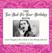 The Too-Bad-It s-Your-Birthday Book