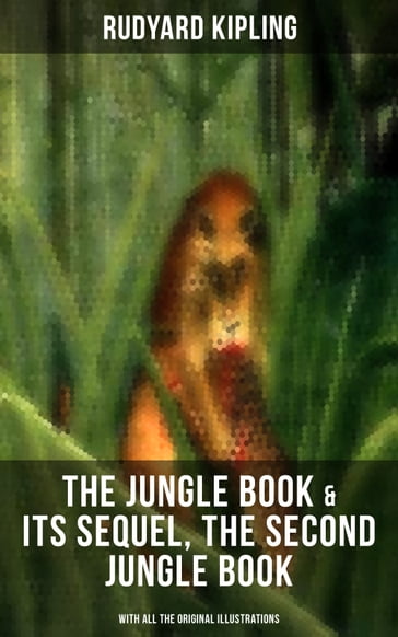 The Jungle Book & Its Sequel, The Second Jungle Book (With All the Original Illustrations) - Kipling Rudyard