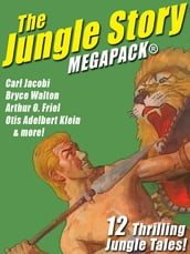 The Jungle Story MEGAPACK®: 12 Thrilling Jungle Tales