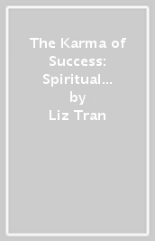 The Karma of Success: Spiritual Strategies to Free Your Inner Genius