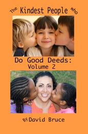The Kindest People Who Do Good Deeds, Volume 2: 250 Anecdotes