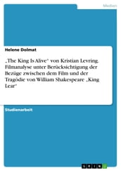  The King Is Alive  von Kristian Levring. Filmanalyse unter Berücksichtigung der Bezüge zwischen dem Film und der Tragödie von William Shakespeare  King Lear 