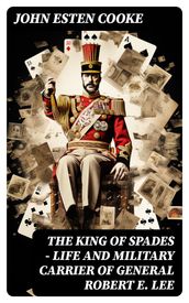 The King of Spades Life and Military Carrier of General Robert E. Lee