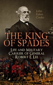 The King of Spades Life and Military Carrier of General Robert E. Lee
