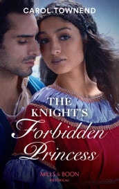 The Knight s Forbidden Princess (Princesses of the Alhambra, Book 1) (Mills & Boon Historical)