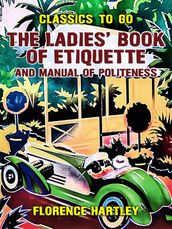 The Ladies  Book of Etiquette, and Manual of Politeness