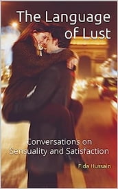 The Language of Lust: Conversations on Sensuality and Satisfaction by Fida Hussain (Author)