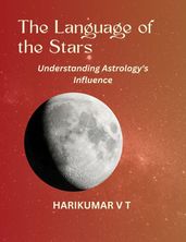 The Language of the Stars: Understanding Astrology s Influence