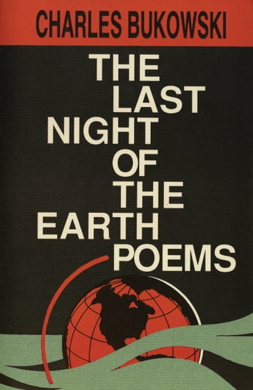 The Last Night of the Earth Poems - Charles Bukowski