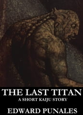 The Last Titan: A Short Kaiju Story