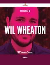 The Latest In Wil Wheaton - 175 Success Secrets