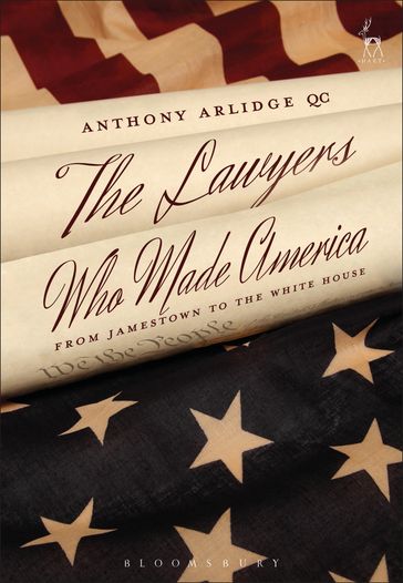 The Lawyers Who Made America - Anthony Arlidge
