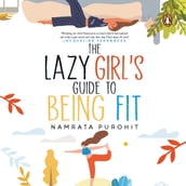 The Lazy Girl s Guide to Being Fit