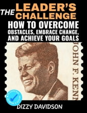 The Leader s Challenge: How to Overcome Obstacles, Embrace Change, and Achieve Your Goals