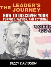 The Leader s Journey: How to Discover Your Purpose, Passion, and Potential