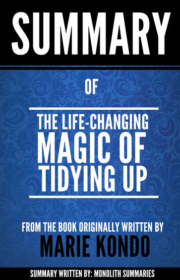 The Life-Changing Magic of Tidying Up: Summary of the book written by Marie Kondo - Monolith Summaries