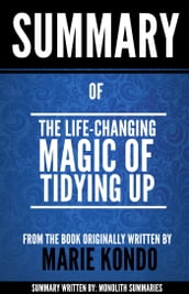 The Life-Changing Magic of Tidying Up: Summary of the book written by Marie Kondo