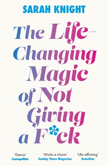 The Life-Changing Magic of Not Giving a F**k - Sarah Knight