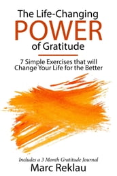 The Life-Changing Power of Gratitude 7 Simple Exercises that will Change Your Life for the Better