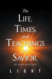 The Life, Times, and Teachings of A Savior
