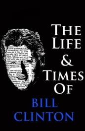 The Life & Times of Bill Clinton
