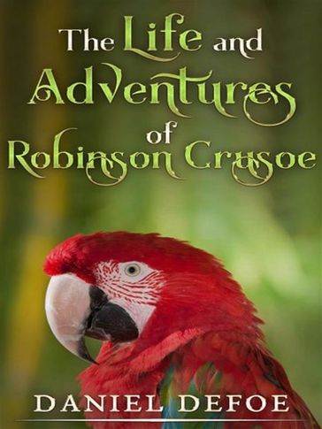 The Life and Adventures of Robinson Crusoe - Daniel Defoe