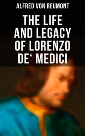 The Life and Legacy of Lorenzo de  Medici