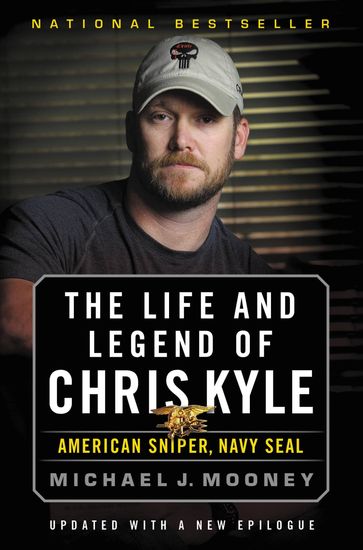 The Life and Legend of Chris Kyle: American Sniper, Navy SEAL - Michael J. Mooney