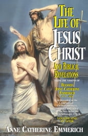 The Life of Jesus Christ and Biblical Revelations