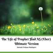 The Life of Prophet Hud AS (Eber) Ultimate Version