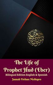 The Life of Prophet Hud (Eber) Bilingual Edition English & Spanish