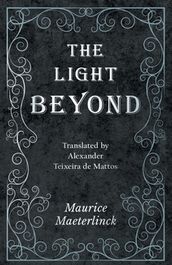 The Light Beyond - Translated by Alexander Teixeira de Mattos