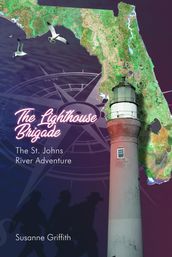 The Lighthouse Brigade The St. Johns River Adventure
