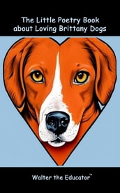 The Little Poetry Book about Loving Brittany Dogs