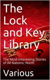 The Lock and Key Library: The Most Interesting Stories of All Nations: North Europe  Russian  Swedish  Danish  Hungarian