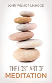 The Lost Art of Meditation