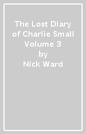 The Lost Diary of Charlie Small Volume 3