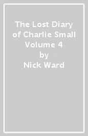 The Lost Diary of Charlie Small Volume 4