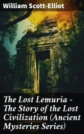 The Lost Lemuria - The Story of the Lost Civilization (Ancient Mysteries Series)