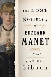 The Lost Notebook of Édouard Manet: A Novel