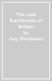 The Lost Rainforests of Britain