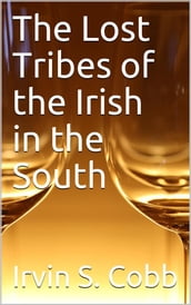 The Lost Tribes of the Irish in the South / An Address at the Annual Dinner of the American Irish Historical Society, January 6, 1917