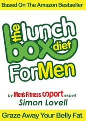 The Lunch Box Diet: For Men - The Ultimate Male Diet & Workout Plan For Men s Health