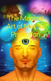 The Magical Art of Mental Projection