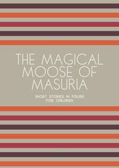 The Magical Moose of Masuria: Short Stories in Polish for Children