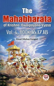 The Mahabharata of krishna dwaipayana vyasa Vol.-4 Book 16,17,18