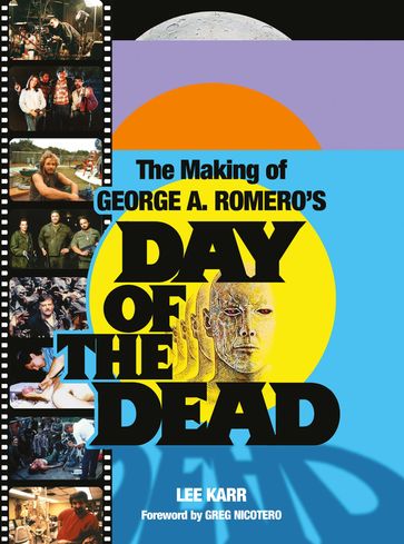 The Making of George A. Romero's Day of the Dead - Greg Nicotero - Lee Karr